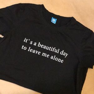 “It’s a beautiful day to leave me alone” Tee